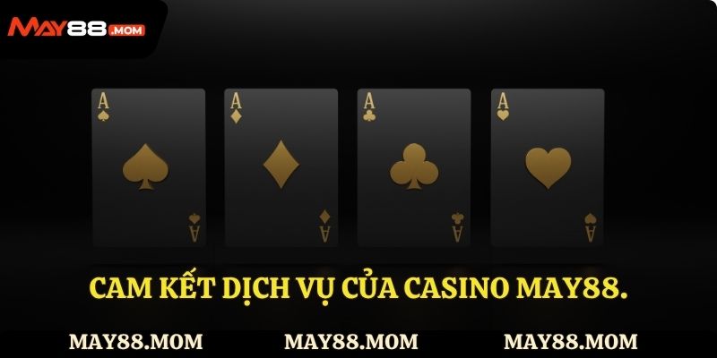 Cam kết dịch vụ của casino May88.