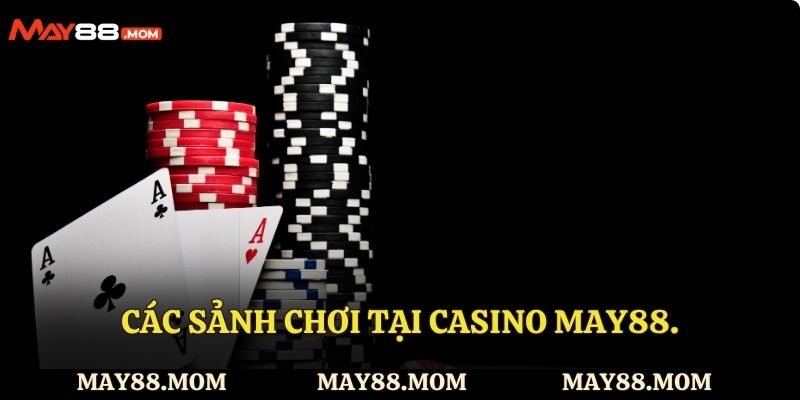 Các sảnh chơi tại casino May88.