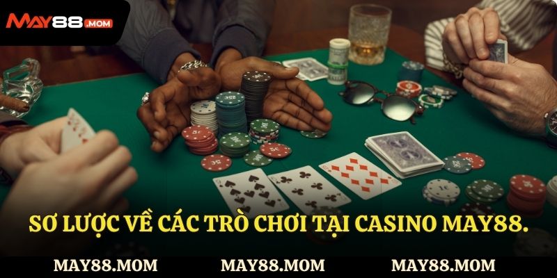 Sơ lược về các trò chơi tại casino May88.