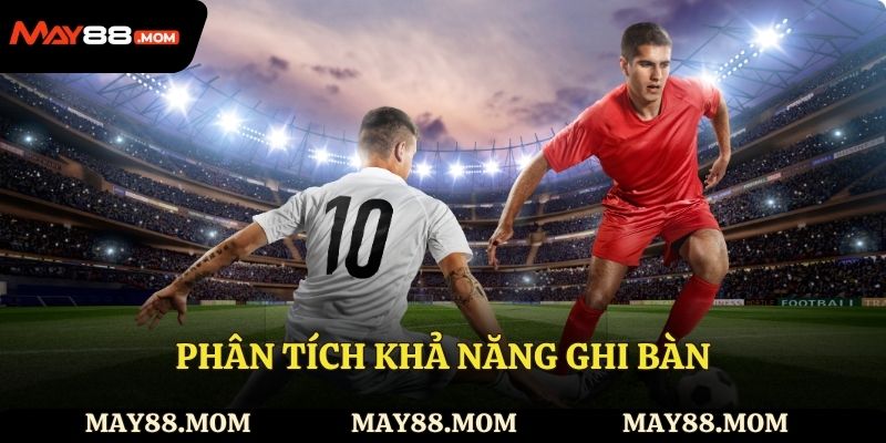 Phân tích khả năng ghi bàn