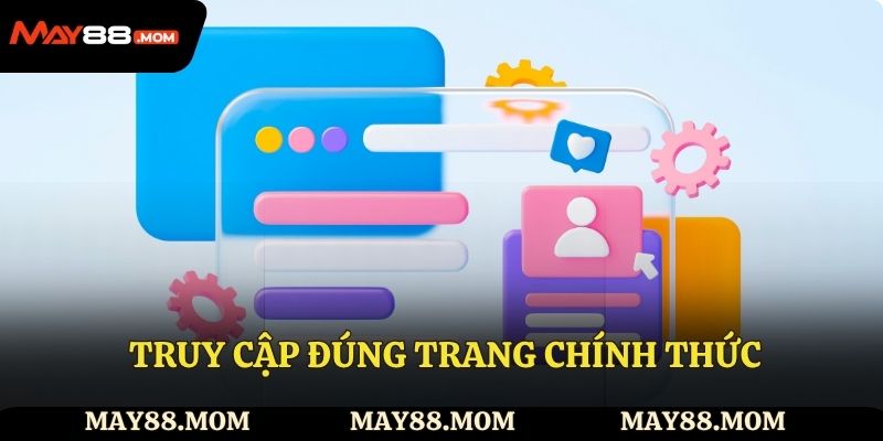  Truy cập đúng trang chính thức