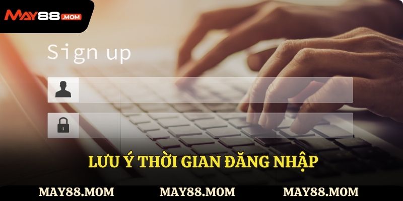 Lưu ý thời gian đăng nhập