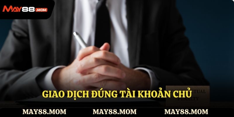  Giao dịch đúng tài khoản chủ
