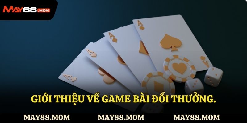 Sơ lược về game bài đổi thưởng.