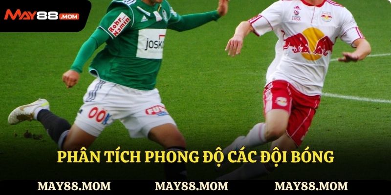Phân tích phong độ các đội bóng sẵn có