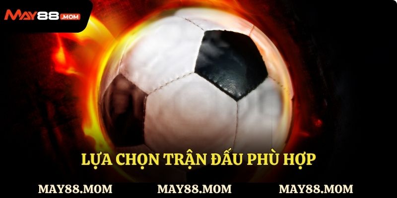 Lựa chọn trận đấu phù hợp