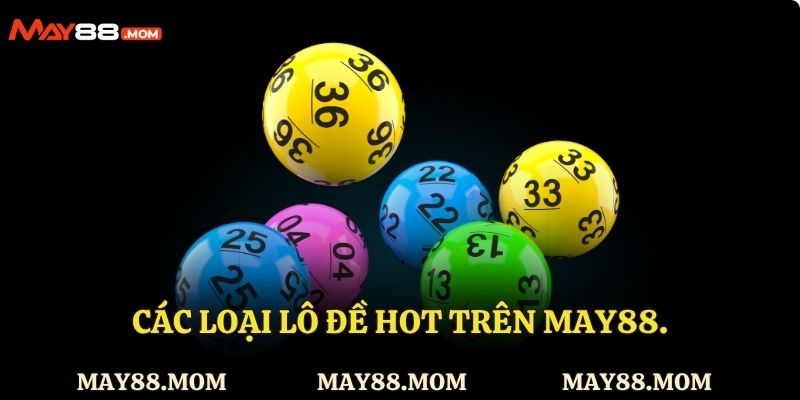 Các loại lô đề hot trên May88.