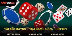 Tài xỉu May88 – Tựa game được đánh giá 4.8/5 * hot hit