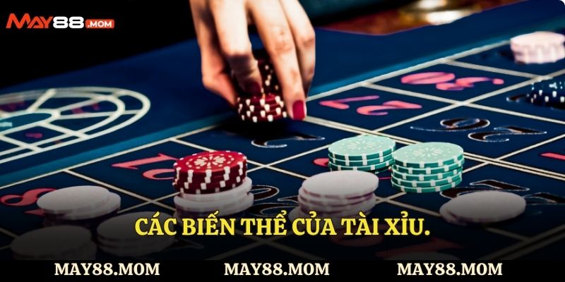 Các biến thể của tài xỉu.