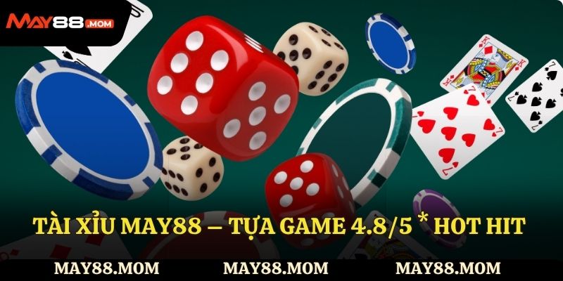 Tài xỉu May88 – Tựa game được đánh giá 4.8/5 * hot hit