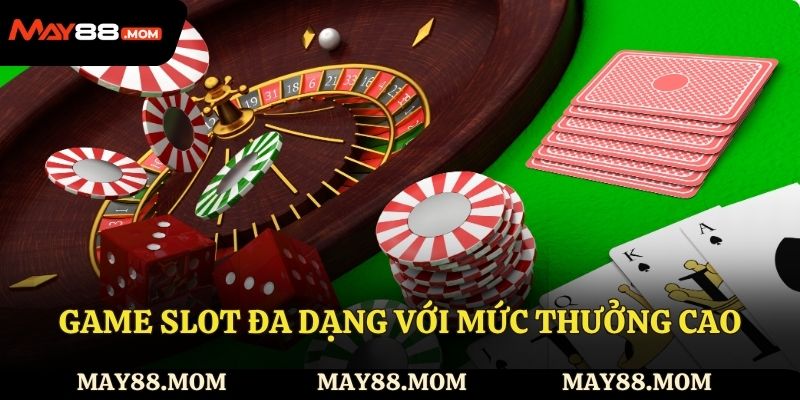  Game slot đa dạng với mức thưởng cao